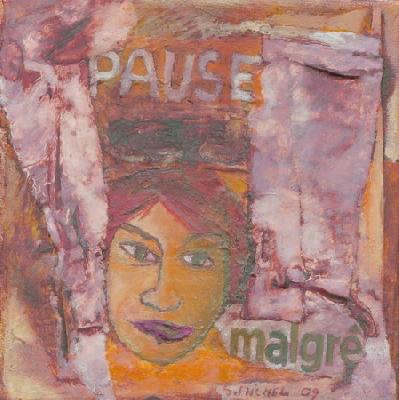 <b>Malgré</b><br>15x15cm (5.91x5.91 in)<br>Huile et collage / toile<br>Oil and bonding / canvas<br><br>$150<br>2009